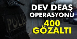 Dev DEAŞ operasyonu: 400 gözaltı