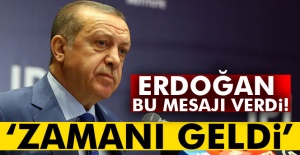 Erdoğan bu mesajı verdi! 'Zamanı geldi'