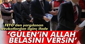 FETÖ’den yargılanan avukatlardan ilginç ifade