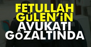 Fetullah Gülen'in avukatı gözaltında