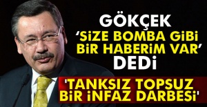 Gökçek 'Size bomba gibi bir haberim var' dedi