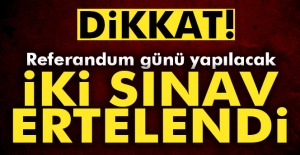 İki sınava referandum ertelemesi!