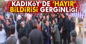 Kadıköy’de ‘hayır’ bildirisi gerginliği