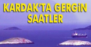 Kardak Kayalıkları'nda gergin saatler