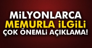 Milyonlarca memurla ilgili çok önemli açıklama!