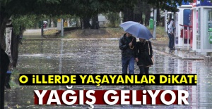 O İllerde Yaşayanlar Dikkat! Yağış geliyor