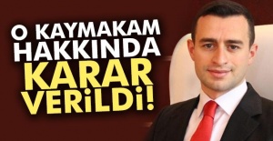 O Kaymakam Hakkında Karar Verildi!