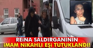 Reina saldırganının imam nikahlı eşi tutuklandı