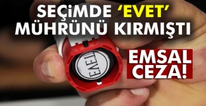 Seçimde ‘evet’ mührünü kıran vatandaşa emsal ceza