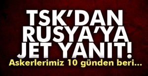 TSK'dan Rusya'nın iddialarına cevap geldi!