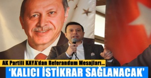 AK Partili Kaya’dan referandum mesajları: ‘Kalıcı istikrar sağlanacak’