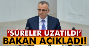 Bakan açıkladı: 'Süreleri uzatıldı'