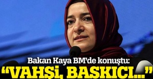 Bakan Kaya BM’de konuştu: ''Vahşi, Baskıcı...''