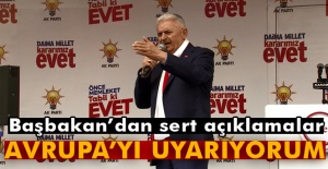 Başbakan Binali Yıldırım: 'Avrupa’yı uyarıyorum!'
