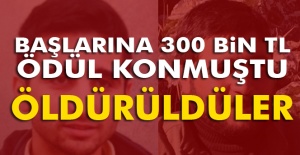 Başlarına 300 bin TL konulmuştu, öldürüldüler