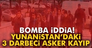 Bomba iddia: 'Yunanistan'daki 3 darbeci asker kayıp'