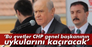 'Bu evetler CHP genel başkanının uykularını kaçıracak'