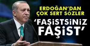 Cumhurbaşkanı Erdoğan: 'Faşistsiniz, faşist'