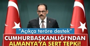 Cumhurbaşkanlığı'ndan Almanya'ya sert tepki! 'Açıkça teröre destek'