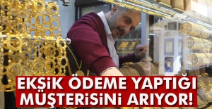 Eksik ödeme yaptığı müşterisini arıyor