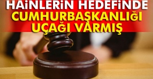 Hainlerin hedefinde Cumhurbaşkanlığı uçağı varmış
