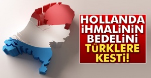 Hollanda ihmalinin bedelini Türklere kesti