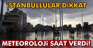 İstanbullular dikkat! Meteoroloji saat verdi