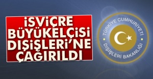 İsviçre Büyükelçisi Dışişleri Bakanlığı'na çağrıldı
