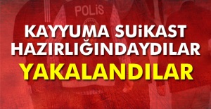 Kayyuma suikast hazırlığındaki 3 kişi yakalandı
