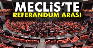 Meclis'te referandum arası