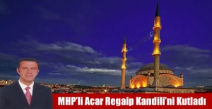 MHP’li Acar Regaip Kandilini Kutladı
