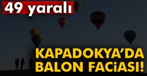 Nevşehir'de balon faciası! 49 yaralı