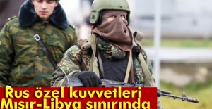 Rus özel kuvvetleri Mısır-Libya sınırında
