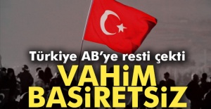 Türkiye AB'ye resti çekti