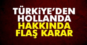Türkiye'den Hollanda Hakkında Flaş Karar!
