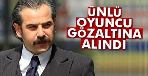 Ünlü oyuncu gözaltına alındı