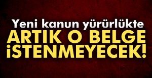 Yeni kanun yürürlükte! Artık o belge istenmeyecek