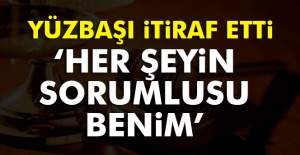 Yüzbaşı itiraf etti: 'Her şeyin sorumlusu benim'