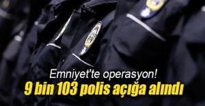 9103 polis açığa alındı! O isim de görevden uzaklaştırıldı