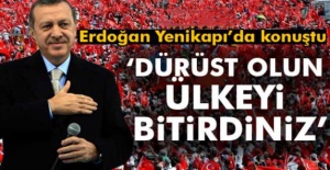 Cumhurbaşkanı Erdoğan: 'Dürüst olun, ülkeyi bitirdiniz'