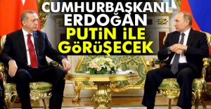 Cumhurbaşkanı Erdoğan, Putin ile görüşecek