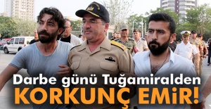 Darbe Günü Tuğamiral'den Korkunç Emir