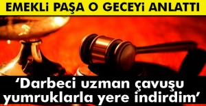 Darbeyi önleyen Paşa şahit olarak dinlendi