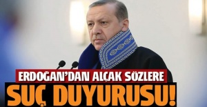 Erdoğan'dan alçak sözlere suç duyurusu!