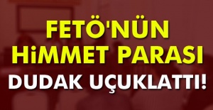 FETÖ'nün himmet parası dudak uçuklattı