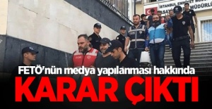 FETÖ'nün medya yapılanması hakkında karar!