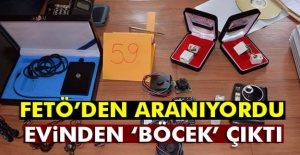 Firari FETÖ şüphelisinin evinden 'böcek' çıktı