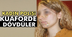 Kadın polisi kuaförde dövdüler