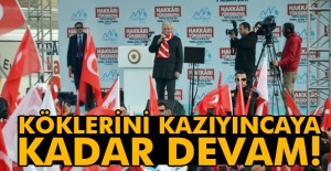 Köklerini kazıyıncaya kadar devam!