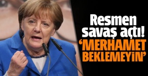 Merkel savaş açtı! 'Merhamet beklemeyin'